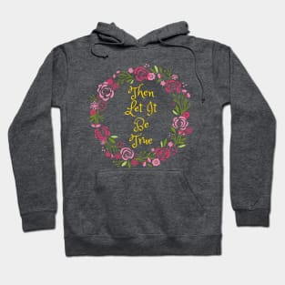 Then Let It Be True Hoodie